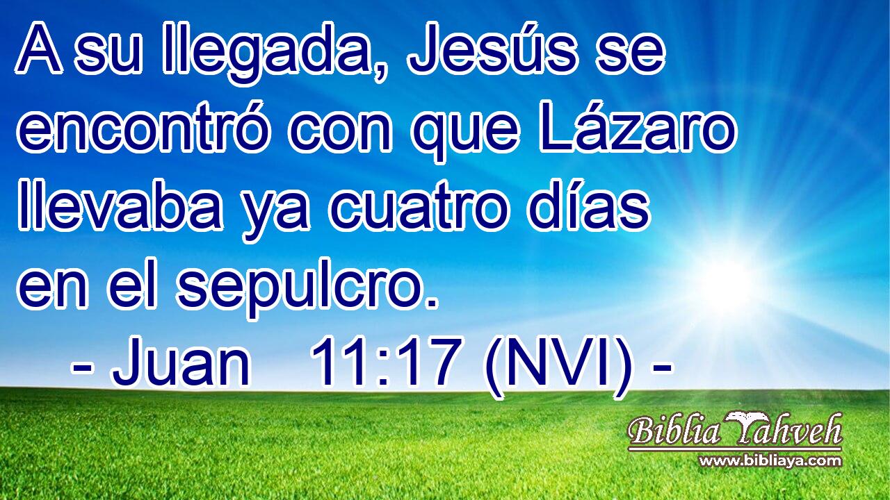  A su llegada, Jesús se encontró con que Lázaro llevaba ya cuatro días en el sepulcro. 