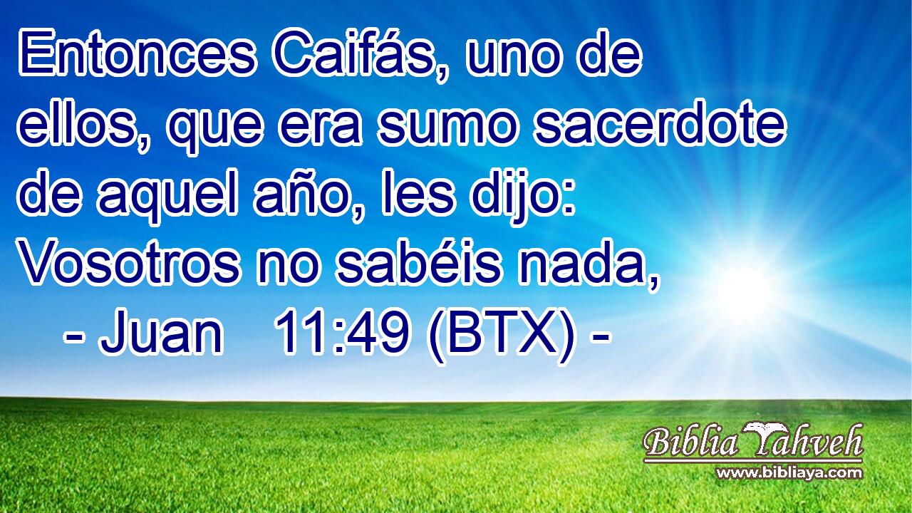 Entonces Caifás, uno de ellos, que era sumo sacerdote de aquel año, les dijo: Vosotros no sabéis nada,