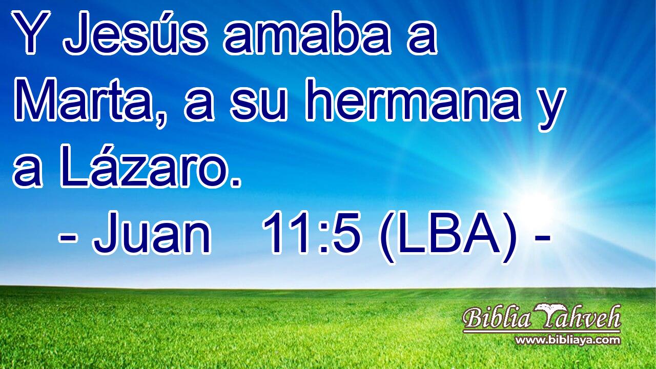 Y Jesús amaba a Marta, a su hermana y a Lázaro.