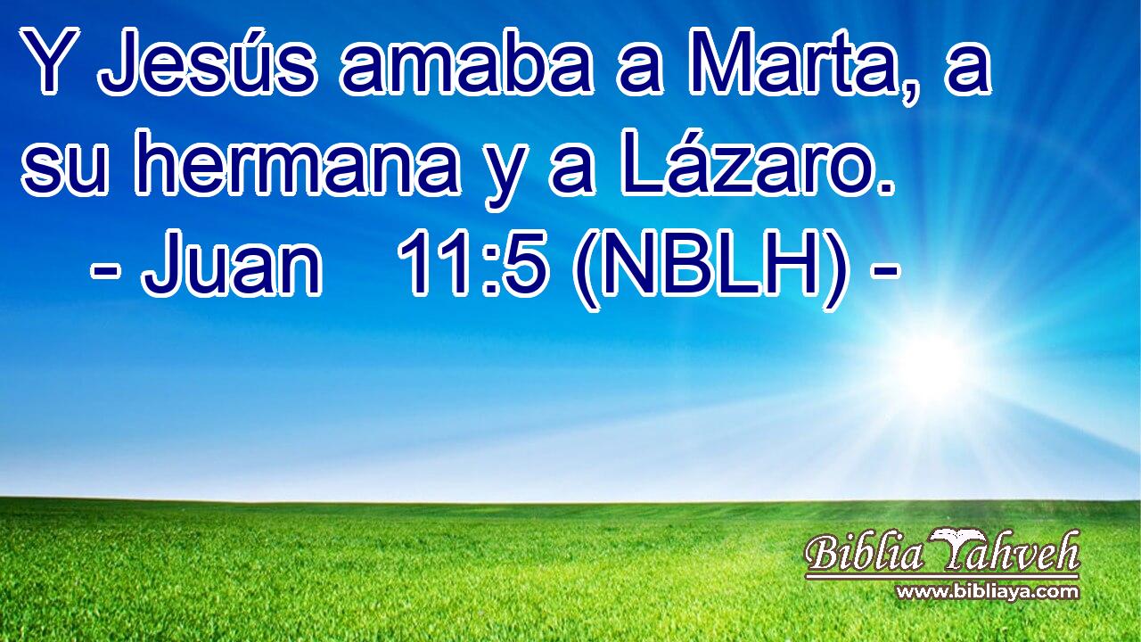  Y Jesús amaba a Marta, a su hermana y a Lázaro. 