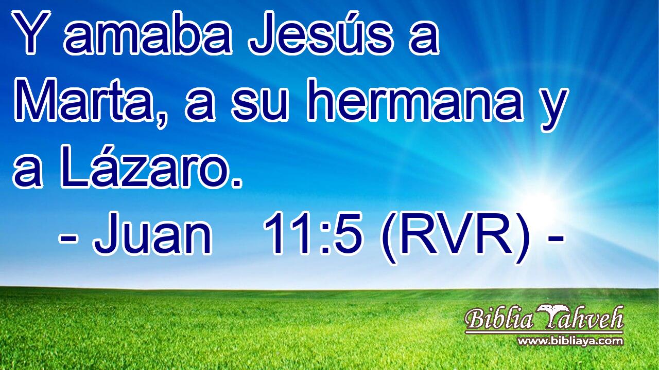 Y amaba Jesús a Marta, a su hermana y a Lázaro.