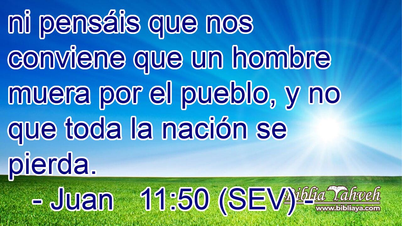 ni pensáis que nos conviene que un hombre muera por el pueblo, y no que toda la nación se pierda.