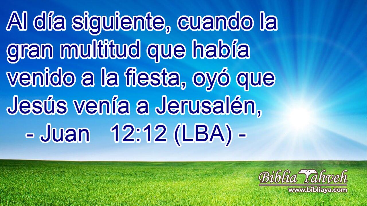 Al día siguiente, cuando la gran multitud que había venido a la fiesta, oyó que Jesús venía a Jerusalén,