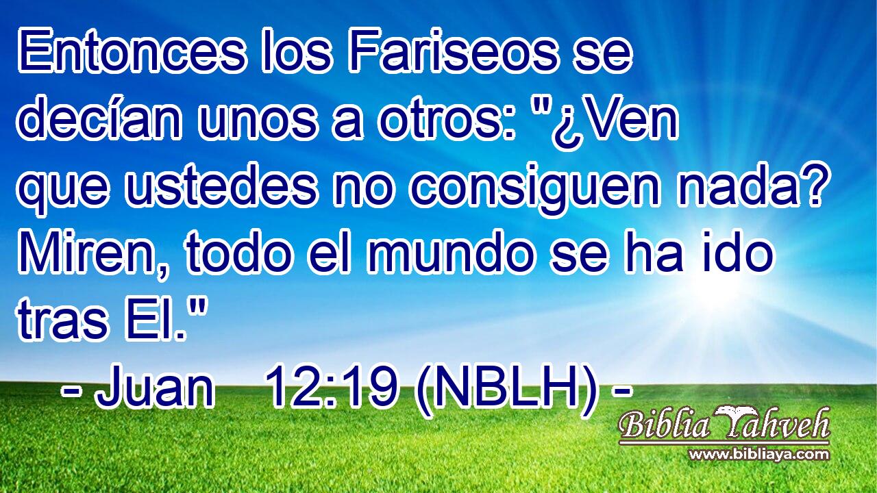  Entonces los Fariseos se decían unos a otros: 