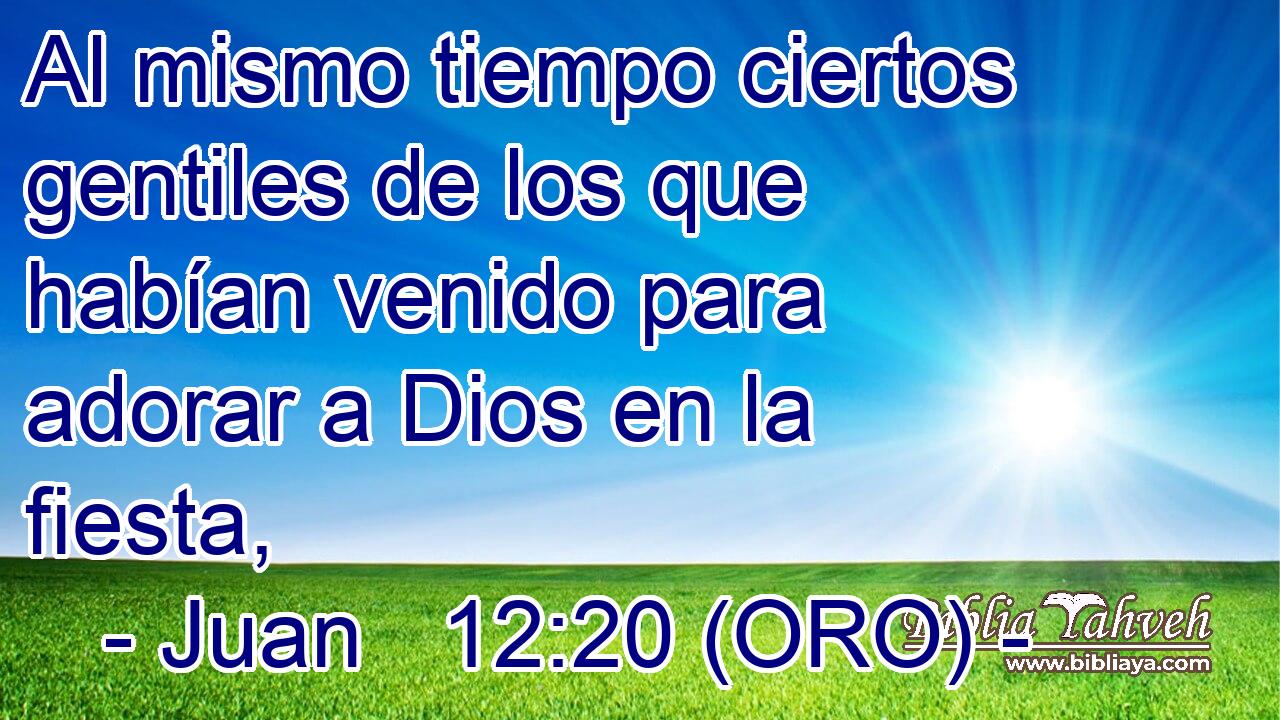  Al mismo tiempo ciertos gentiles de los que habían venido para adorar a Dios en la fiesta, 
