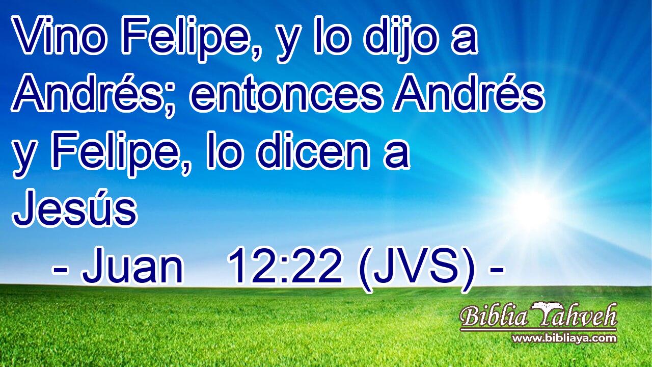 Vino Felipe, y lo dijo a Andrés; entonces Andrés y Felipe, lo dicen a Jesús