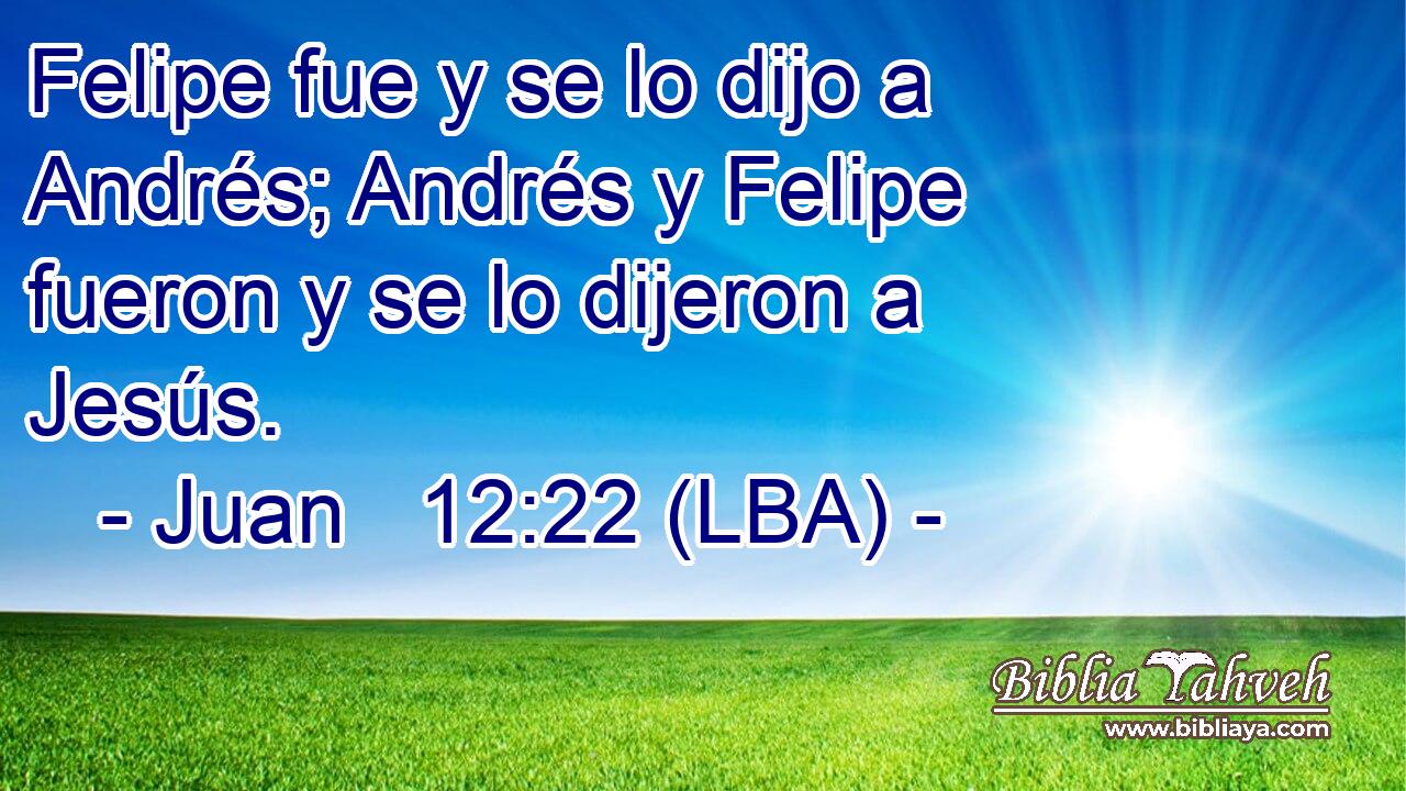 Felipe fue y se lo dijo a Andrés; Andrés y Felipe fueron y se lo dijeron a Jesús.