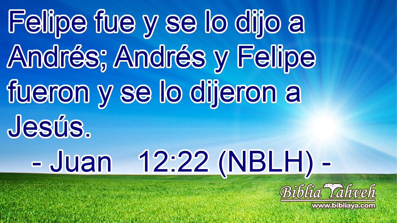  Felipe fue y se lo dijo a Andrés; Andrés y Felipe fueron y se lo dijeron a Jesús. 