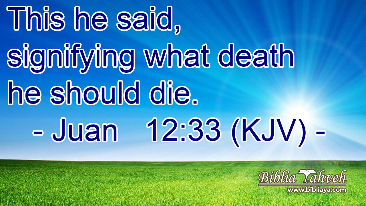 This he said, signifying what death he should die.