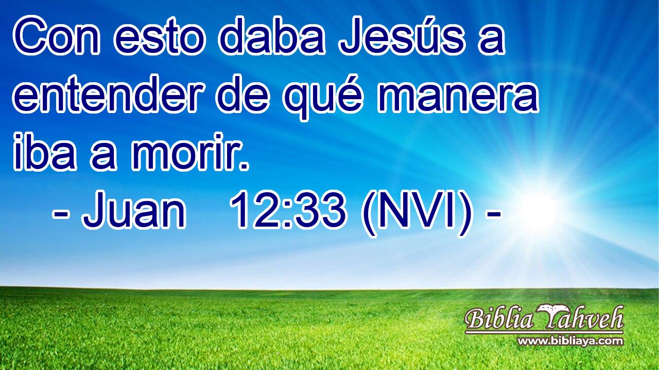  Con esto daba Jesús a entender de qué manera iba a morir. 