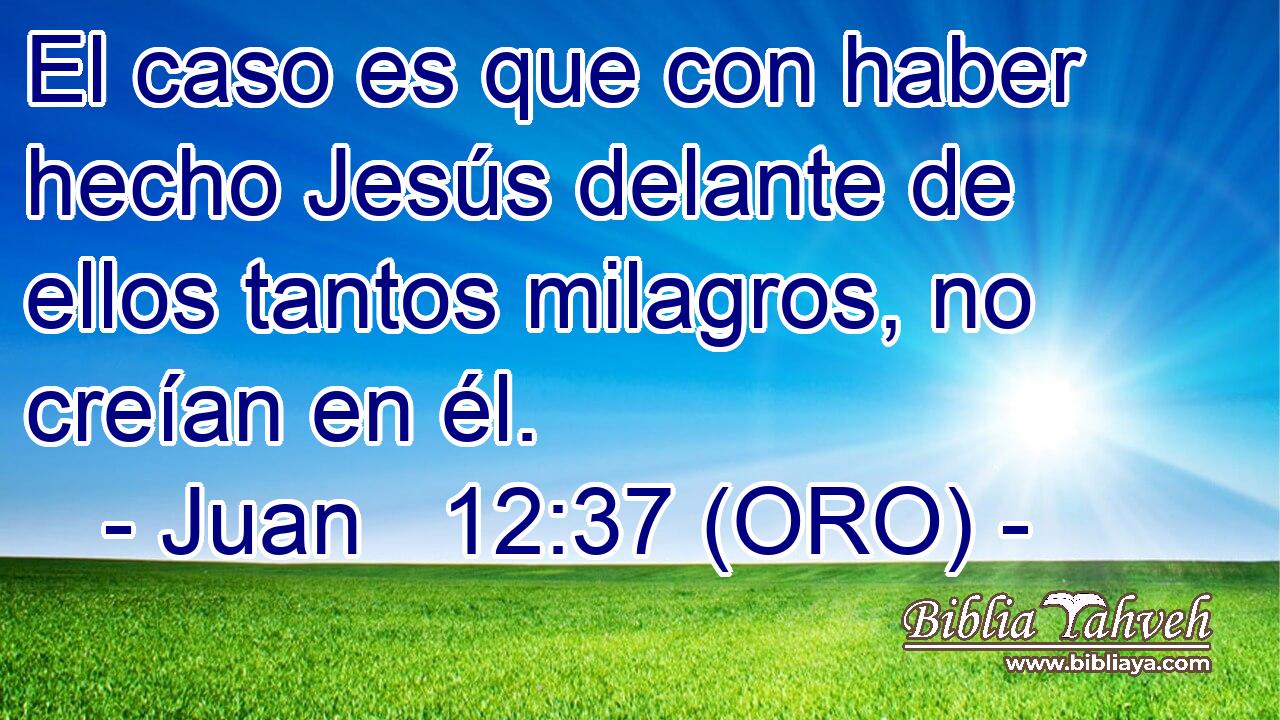  El caso es que con haber hecho Jesús delante de ellos tantos milagros, no creían en él. 
