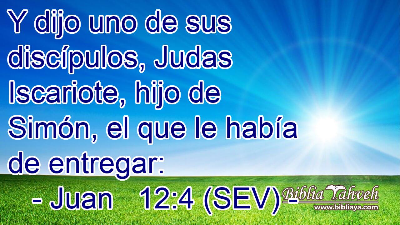 Y dijo uno de sus discípulos, Judas Iscariote, hijo de Simón, el que le había de entregar: