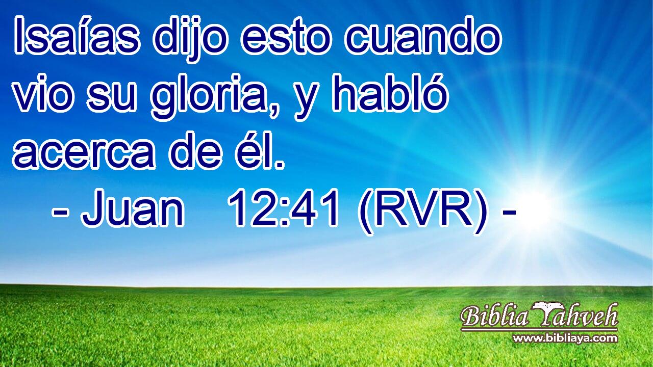 Isaías dijo esto cuando vio su gloria, y habló acerca de él.