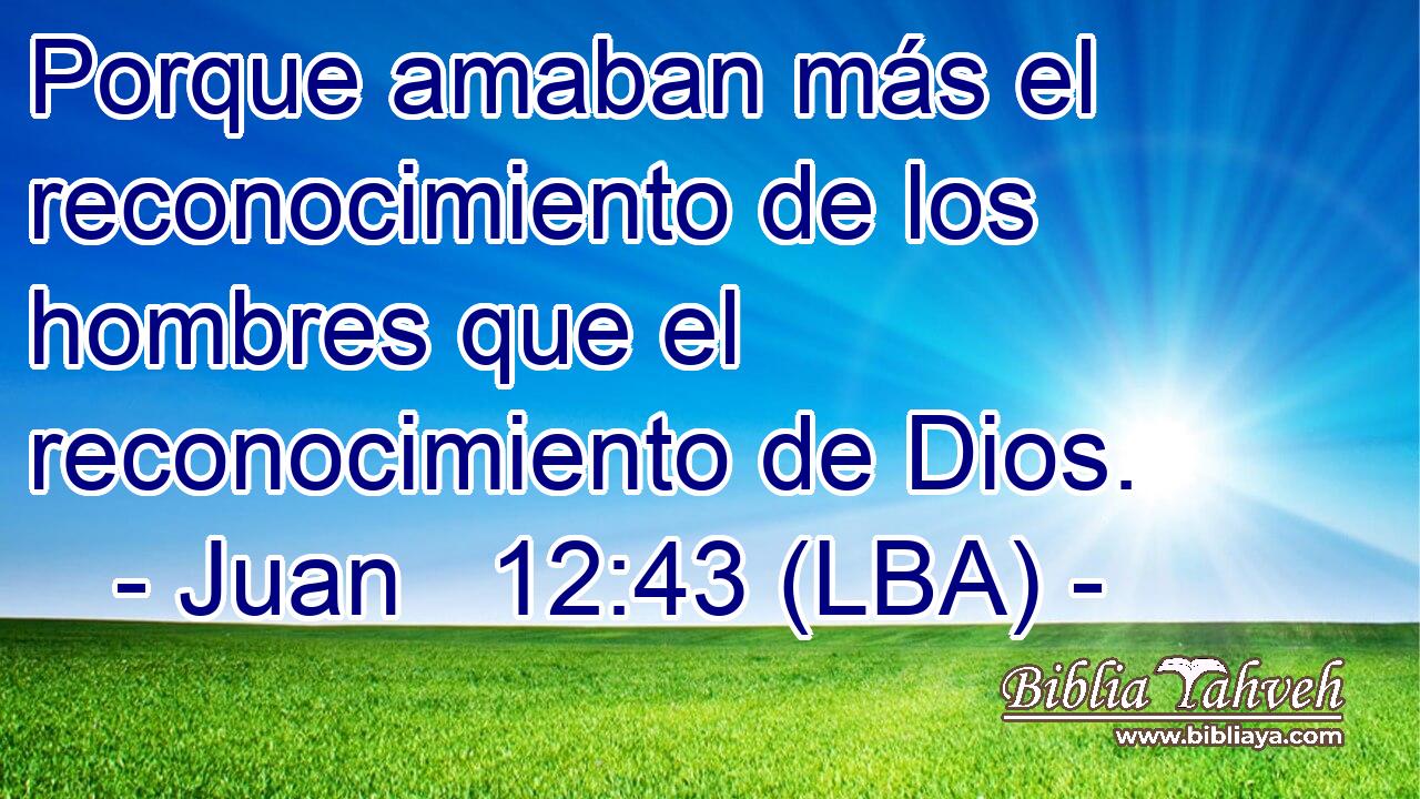 Porque amaban más el reconocimiento de los hombres que el reconocimiento de Dios.