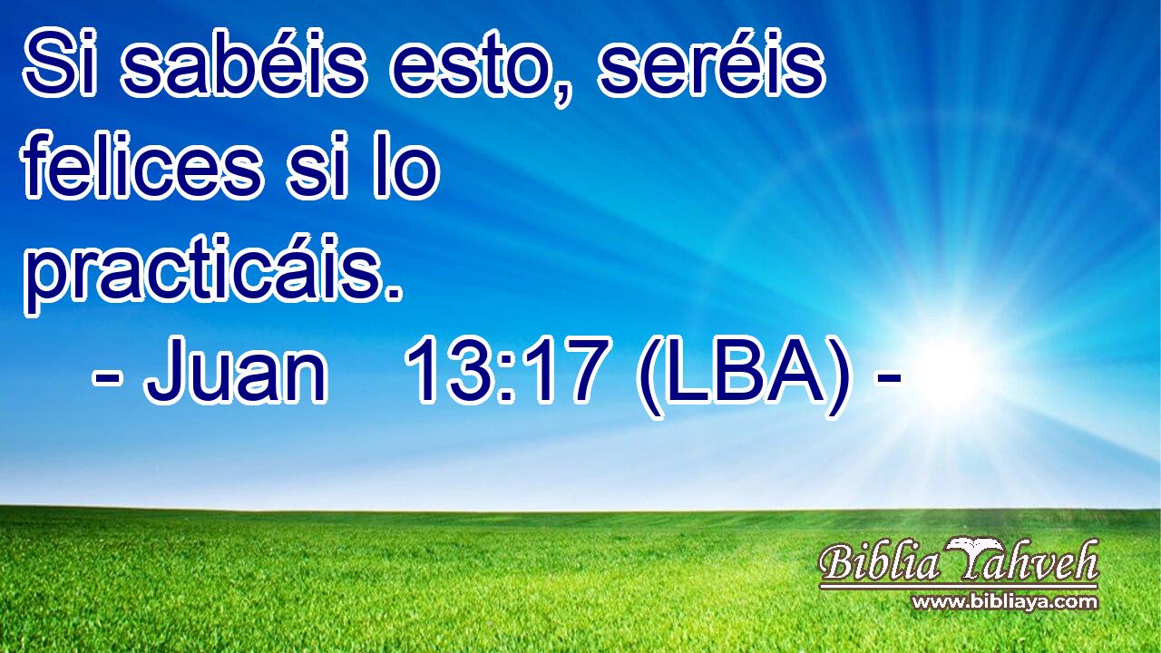 Si sabéis esto, seréis felices si lo practicáis.