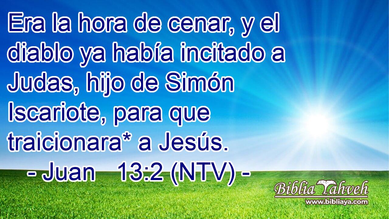Era la hora de cenar, y el diablo ya había incitado a Judas, hijo de Simón Iscariote, para que traicionara* a Jesús.