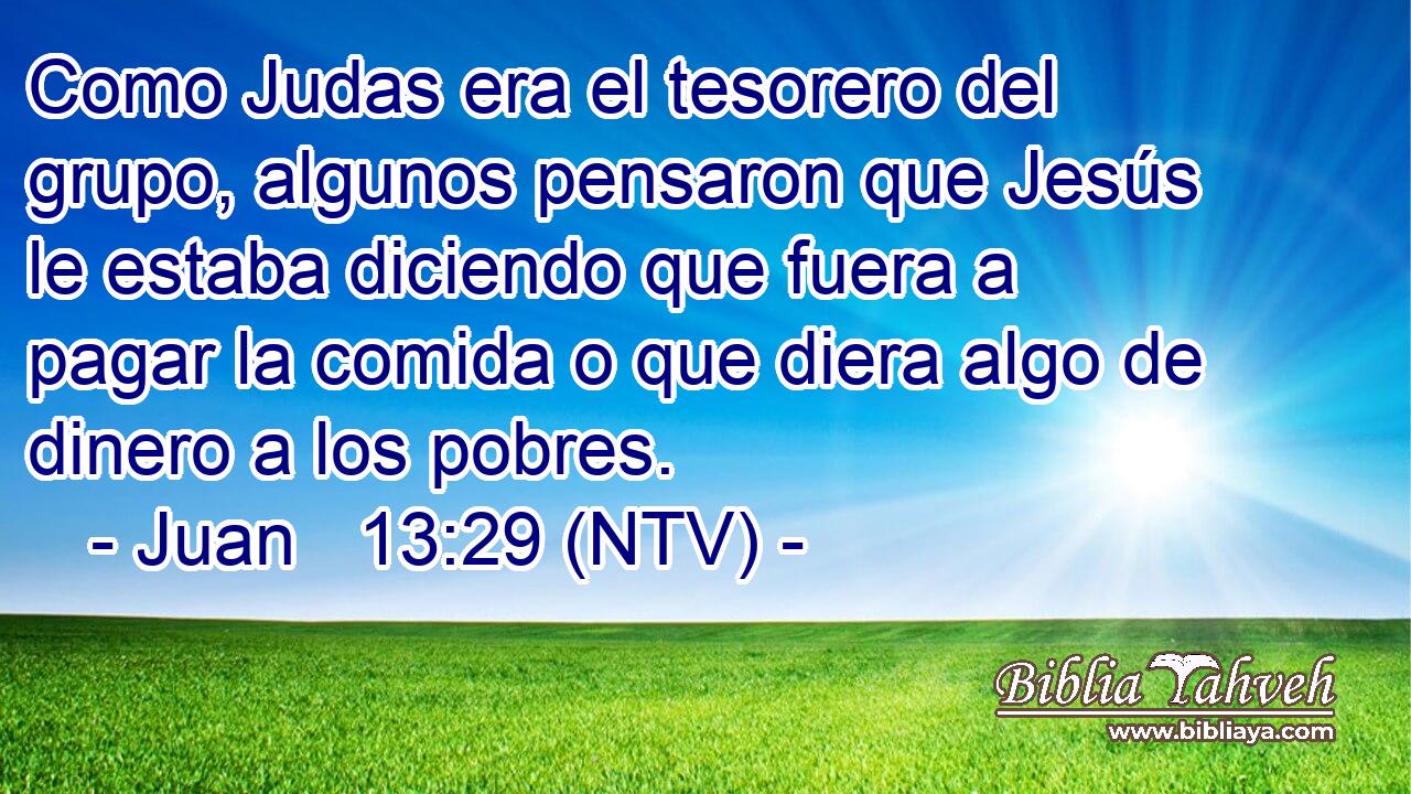 Como Judas era el tesorero del grupo, algunos pensaron que Jesús le estaba diciendo que fuera a pagar la comida o que diera algo de dinero a los pobres.