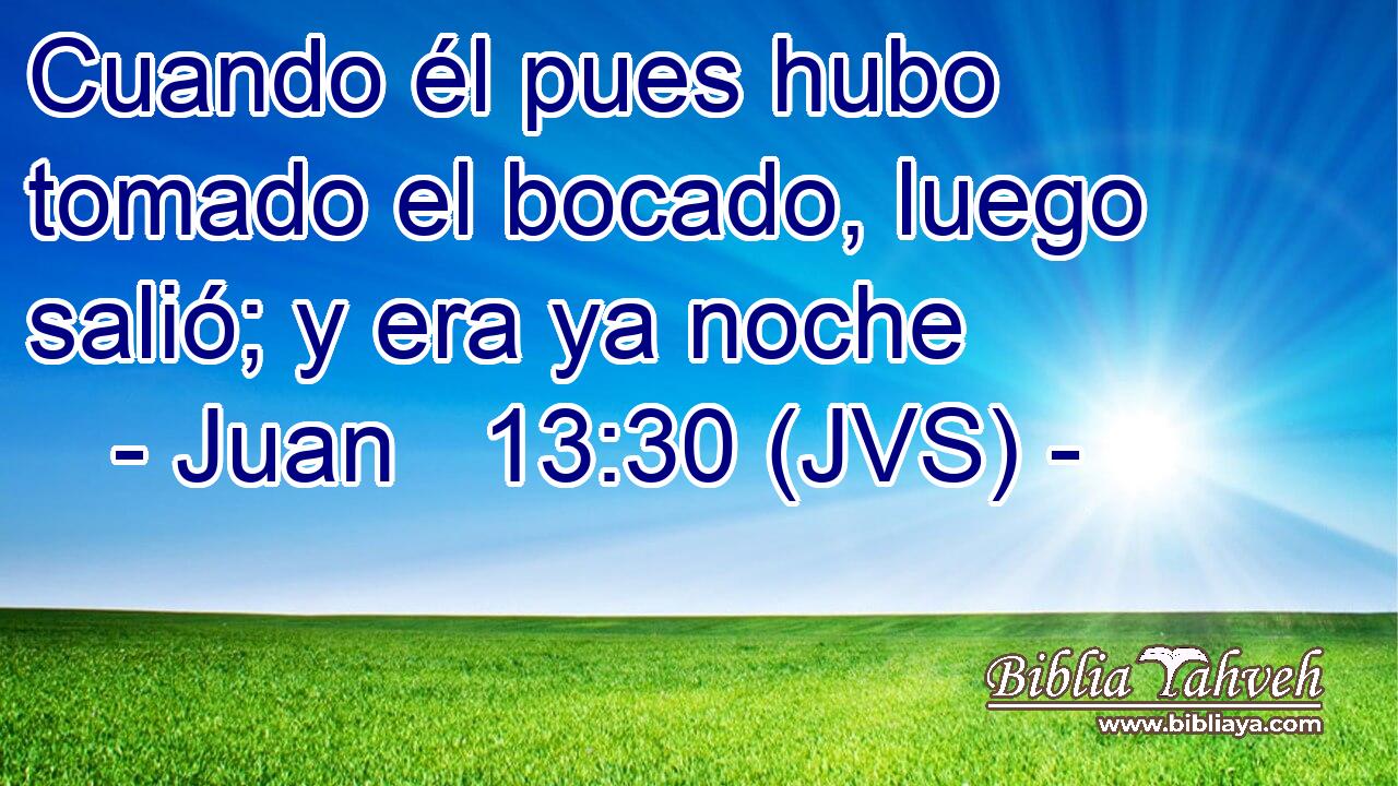 Cuando él pues hubo tomado el bocado, luego salió; y era ya noche