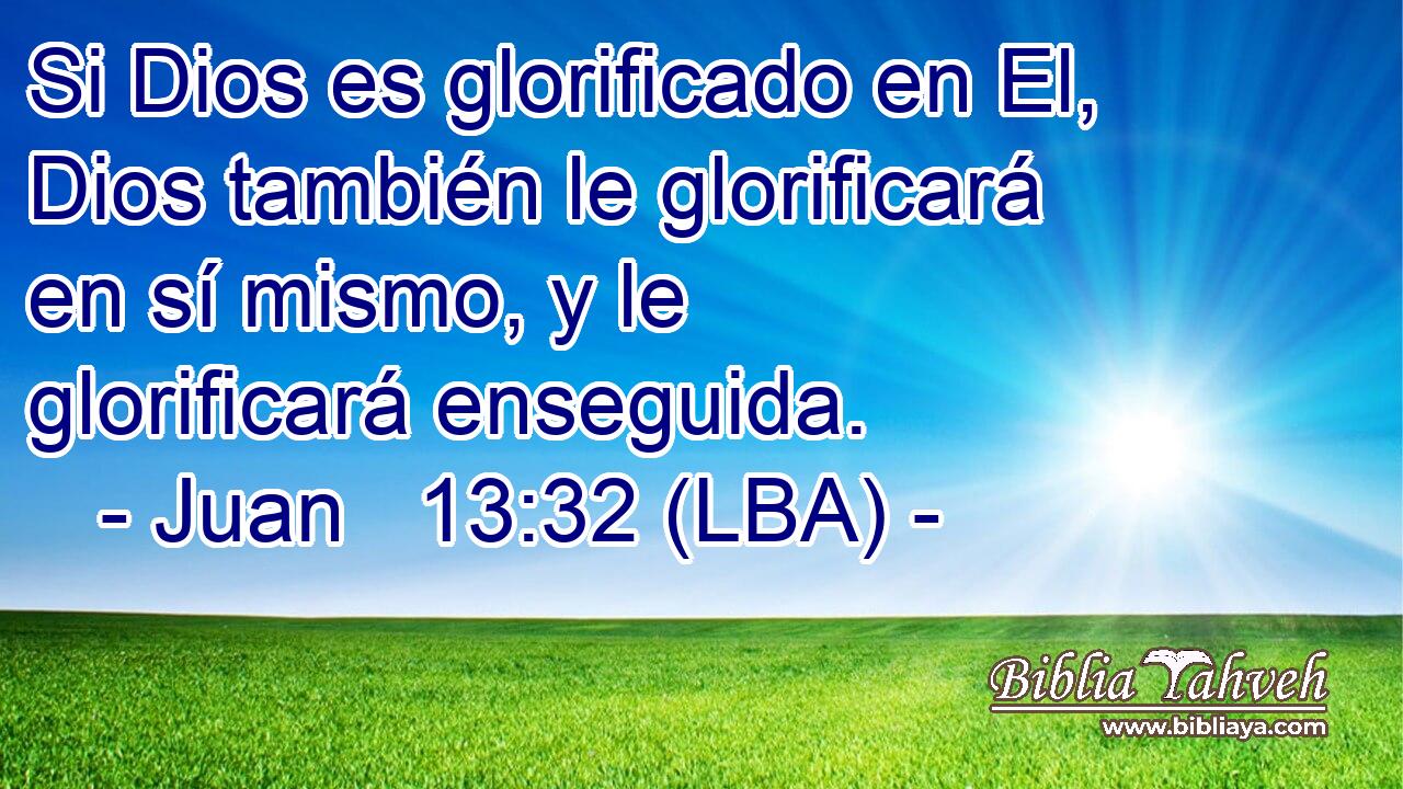 Si Dios es glorificado en El, Dios también le glorificará en sí mismo, y le glorificará enseguida.
