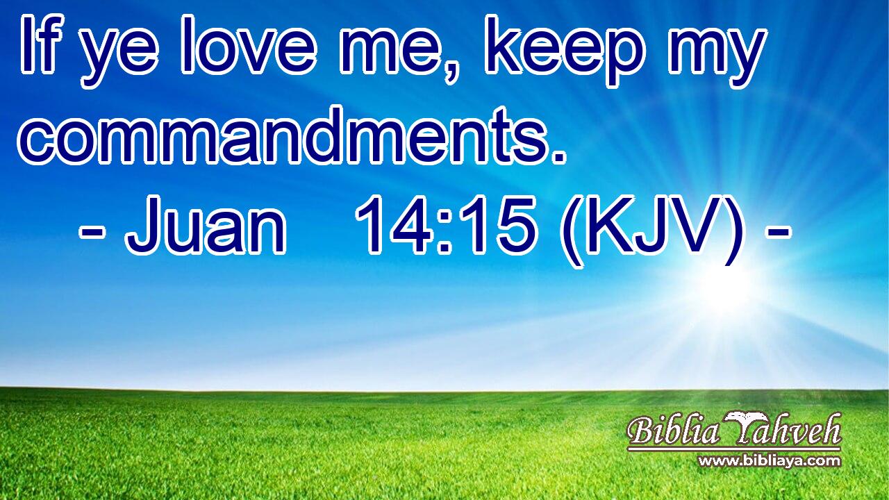 If ye love me, keep my commandments.