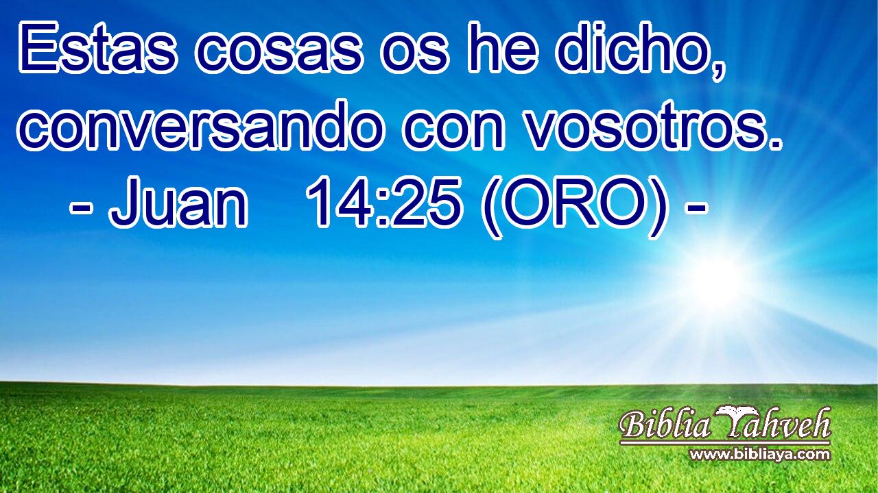  Estas cosas os he dicho, conversando con vosotros. 