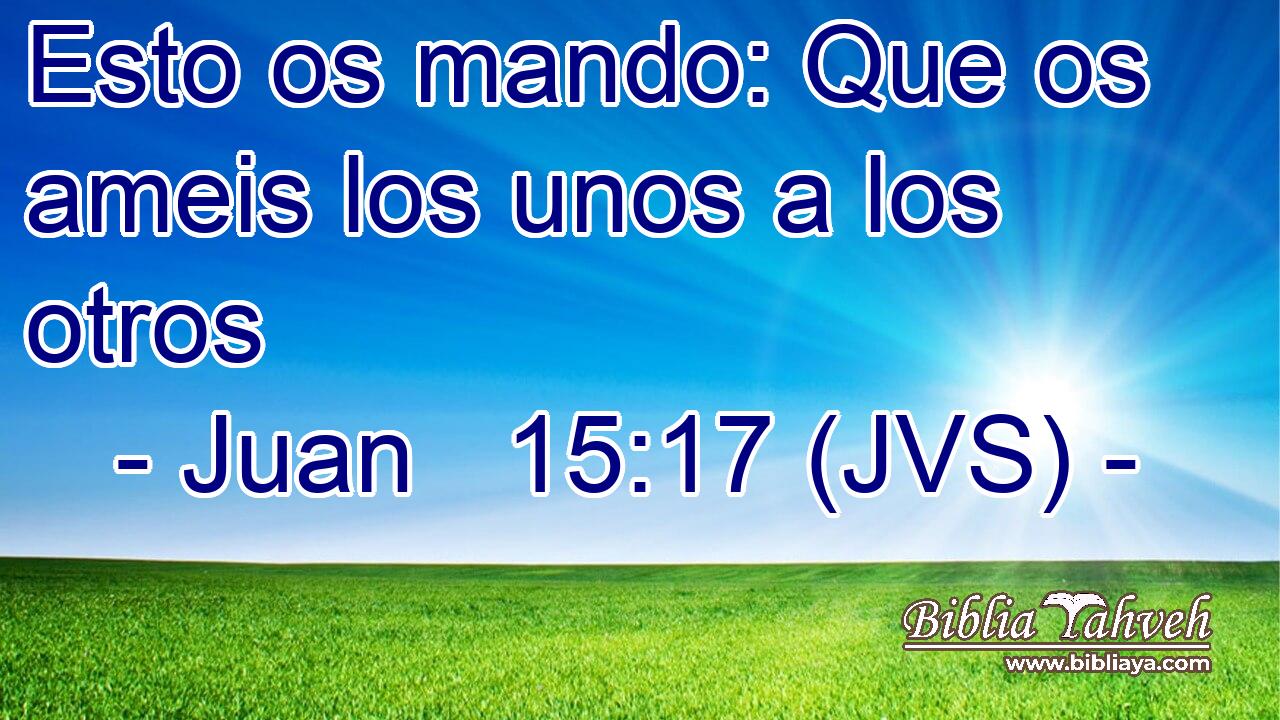Esto os mando: Que os ameis los unos a los otros