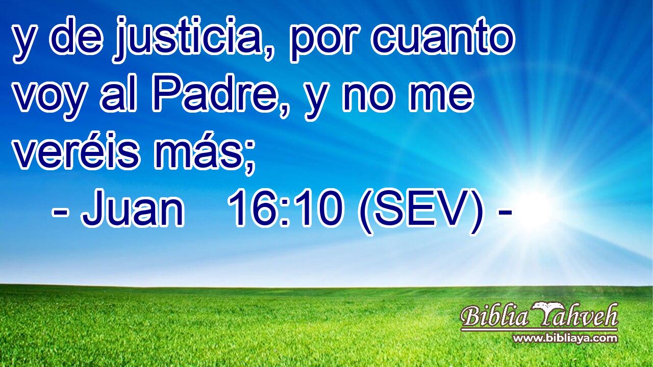y de justicia, por cuanto voy al Padre, y no me veréis más;