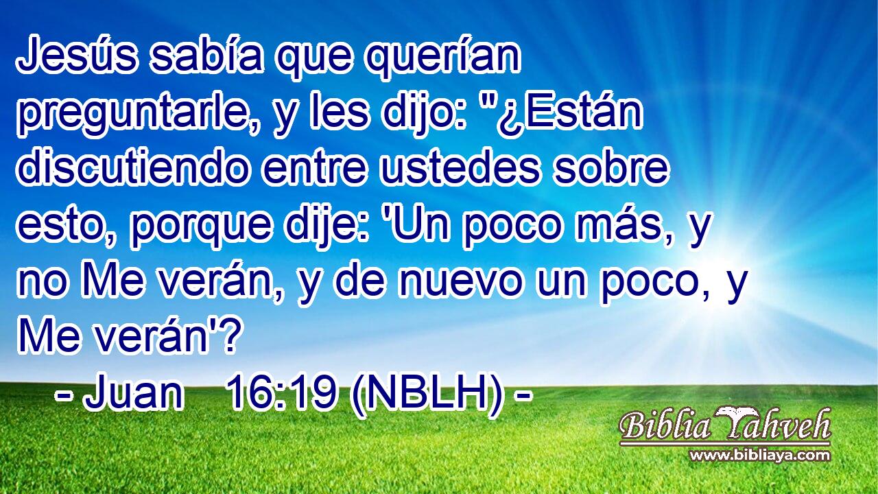  Jesús sabía que querían preguntarle, y les dijo: 