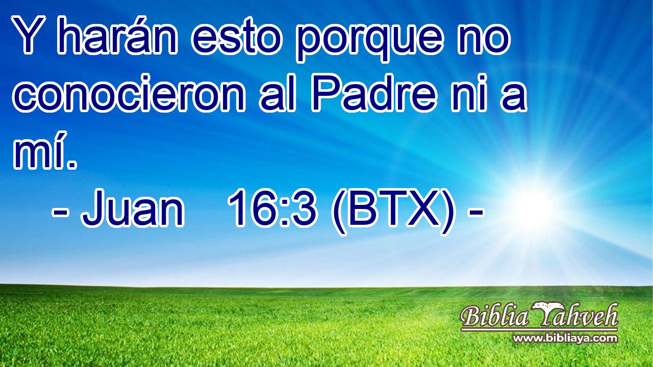 Y harán esto porque no conocieron al Padre ni a mí.