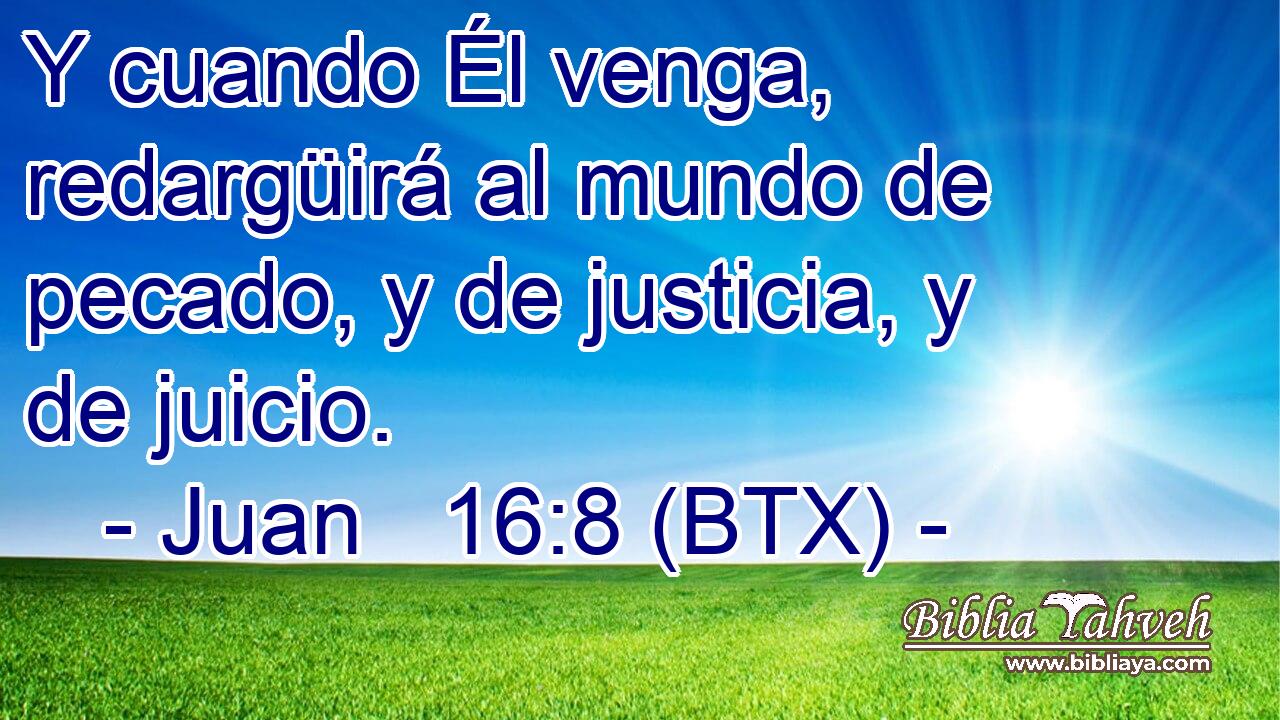 Y cuando Él venga, redargüirá al mundo de pecado, y de justicia, y de juicio.