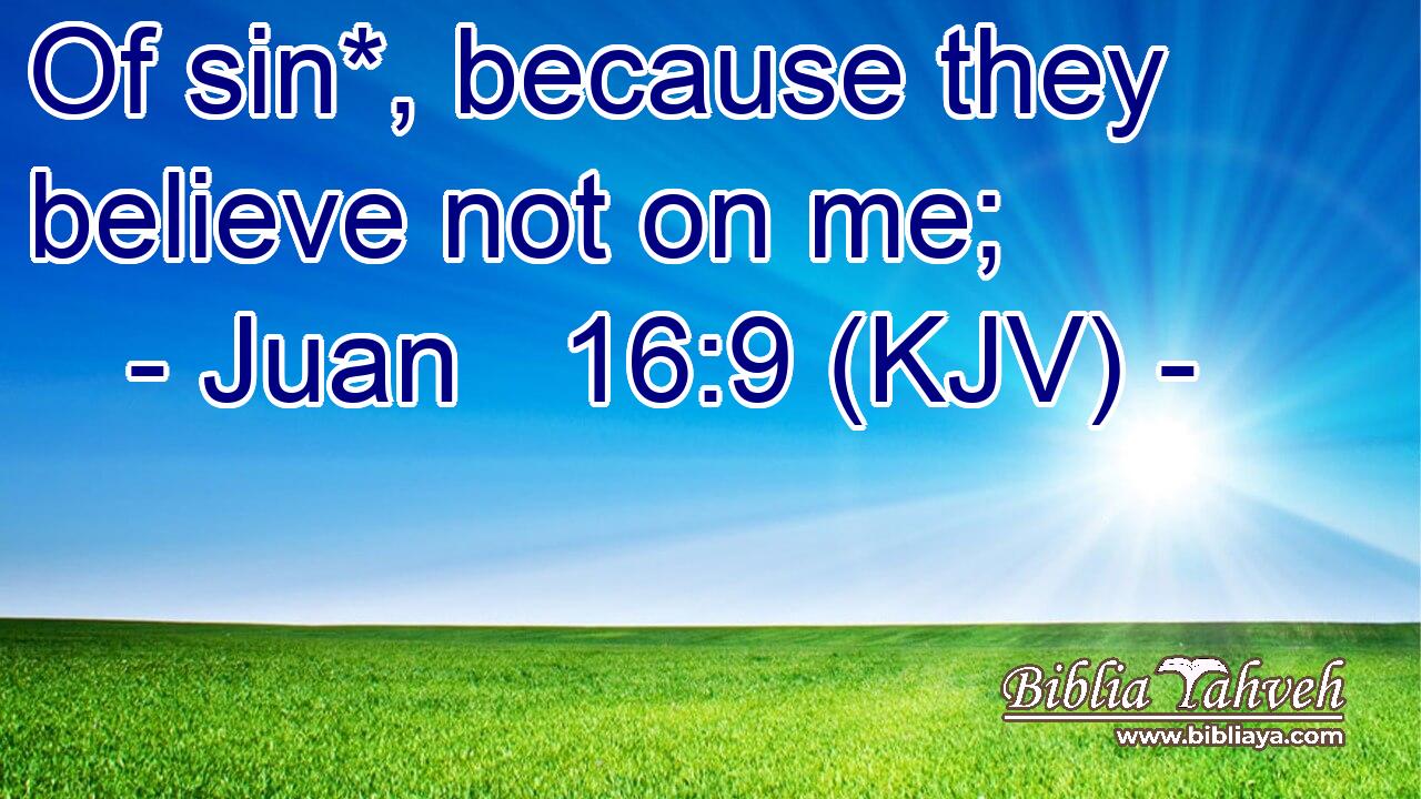 Of sin*, because they believe not on me;