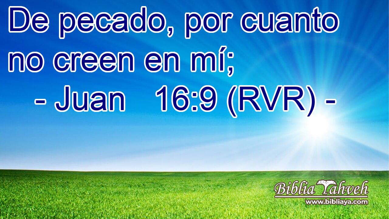 Juan 16:9 (RVR) - De Pecado, Por Cuanto No Creen En Mí;...