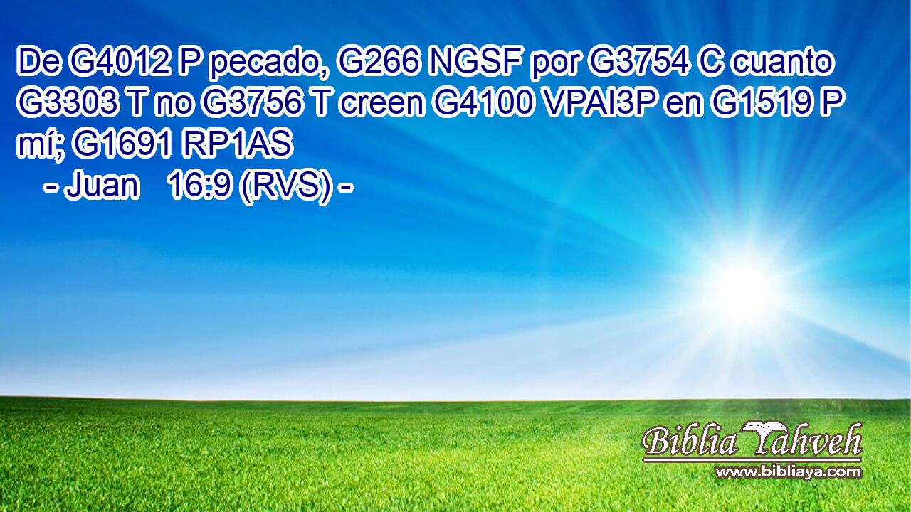 De G4012 P pecado, G266 NGSF por G3754 C cuanto G3303 T no G3756 T creen G4100 VPAI3P en G1519 P mí; G1691 RP1AS 