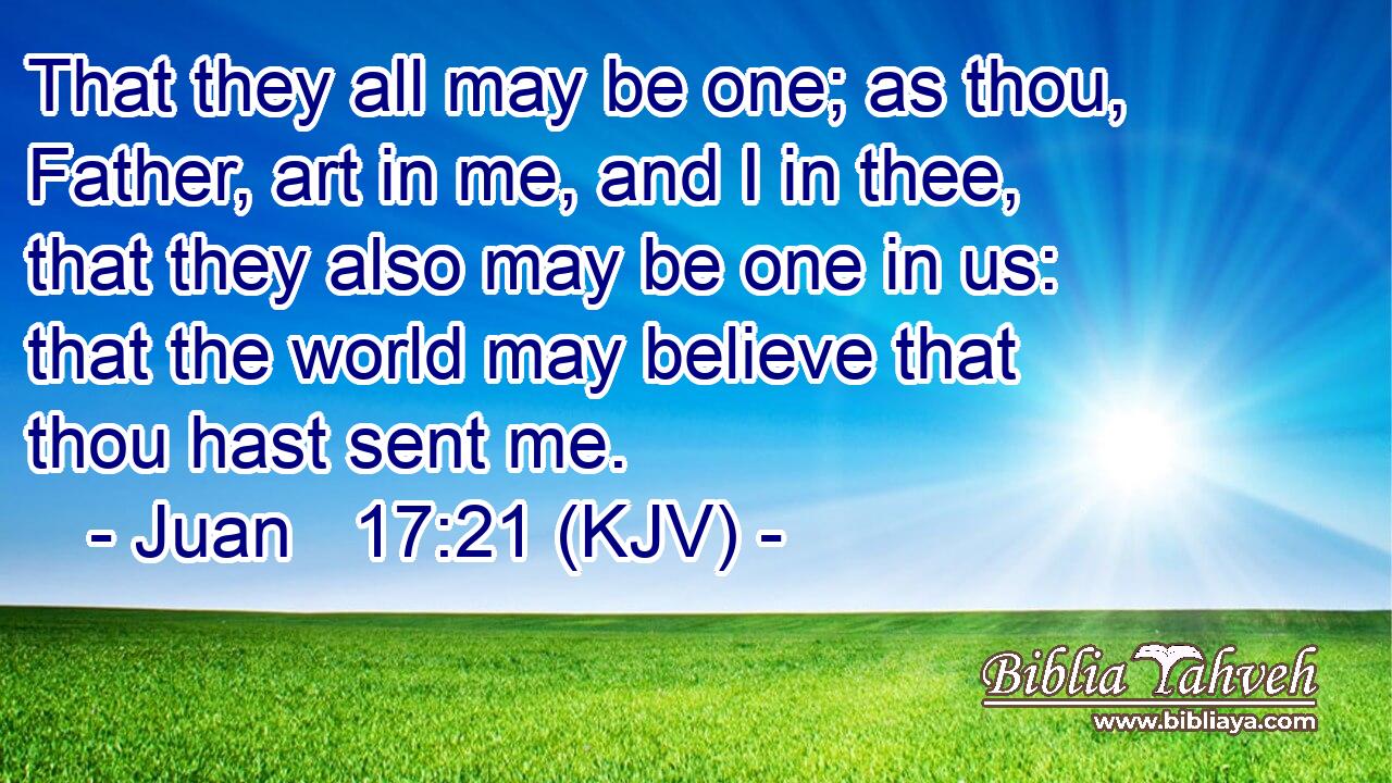 Juan 17:21 (KJV) - That They All May Be One; As Thou, Father, Ar...