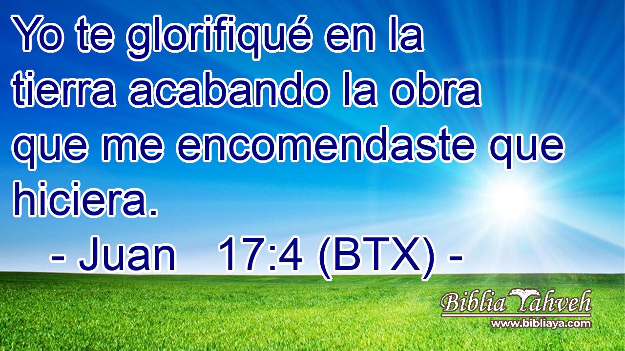 Yo te glorifiqué en la tierra acabando la obra que me encomendaste que hiciera.