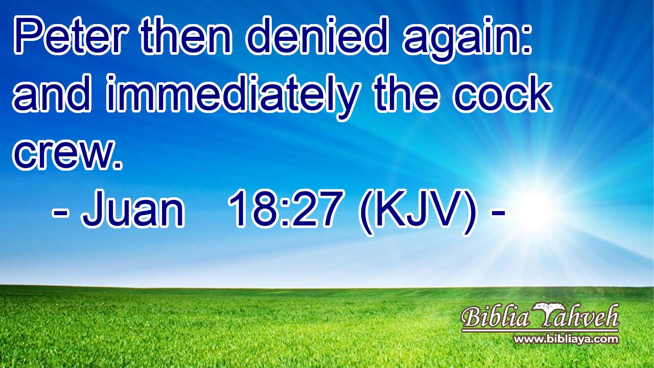 Peter then denied again: and immediately the cock crew.