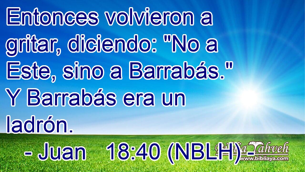  Entonces volvieron a gritar, diciendo: 