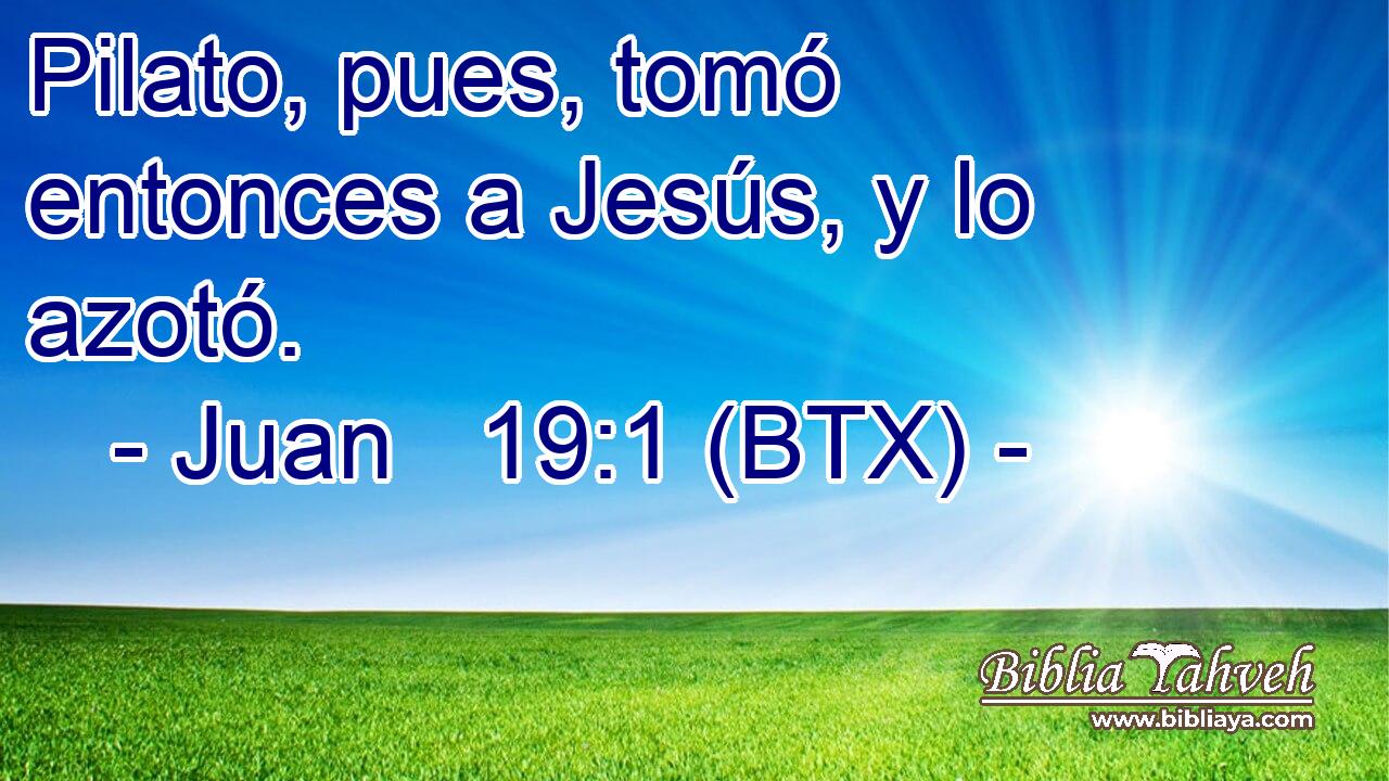 Pilato, pues, tomó entonces a Jesús, y lo azotó.