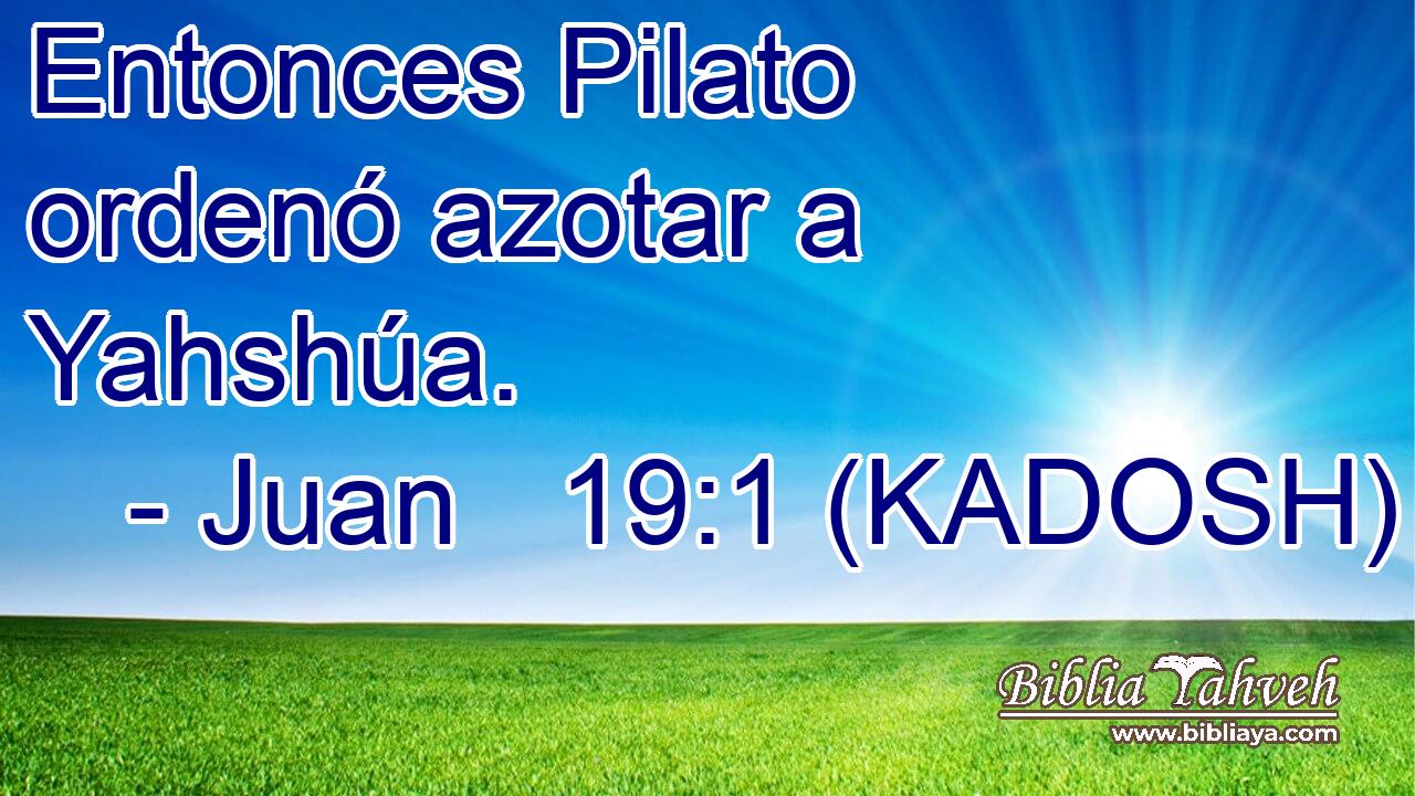  Entonces Pilato ordenó azotar a Yahshúa. 