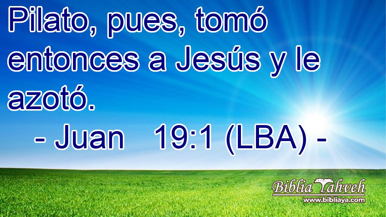 Pilato, pues, tomó entonces a Jesús y le azotó.