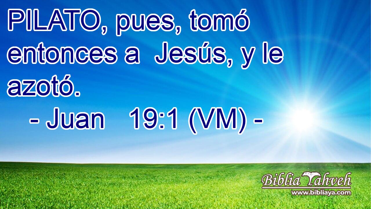  PILATO, pues, tomó entonces a  Jesús, y le azotó. 