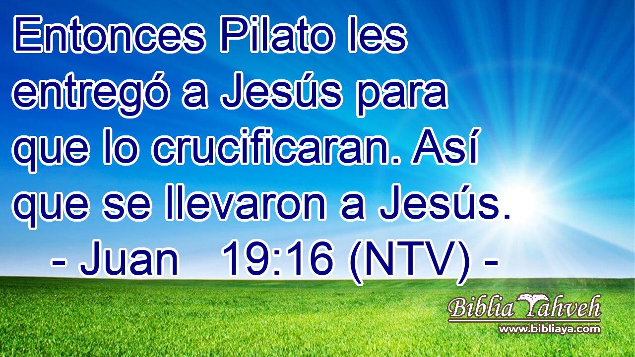 Entonces Pilato les entregó a Jesús para que lo crucificaran. Así que se llevaron a Jesús.
