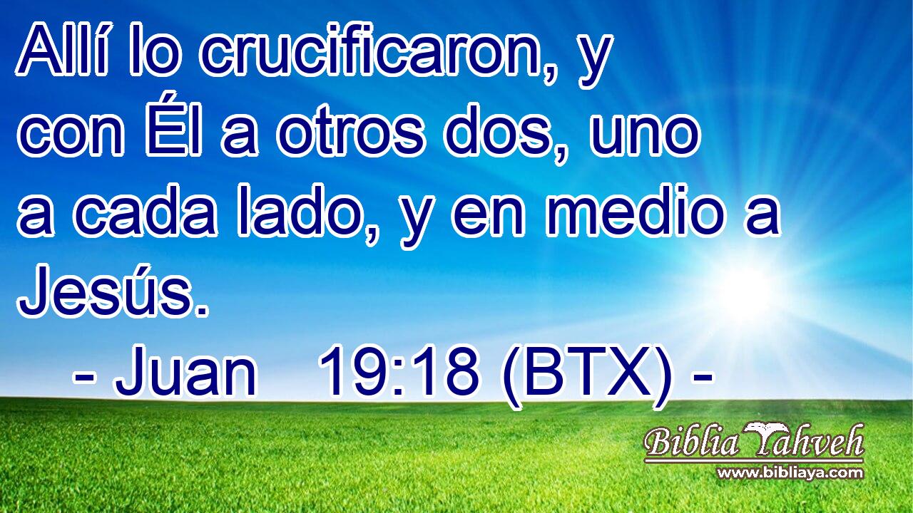 Allí lo crucificaron, y con Él a otros dos, uno a cada lado, y en medio a Jesús.