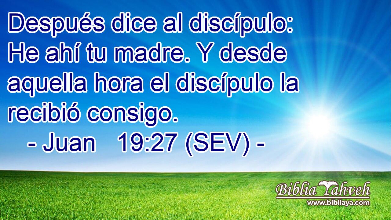 Después dice al discípulo: He ahí tu madre. Y desde aquella hora el discípulo la recibió consigo.