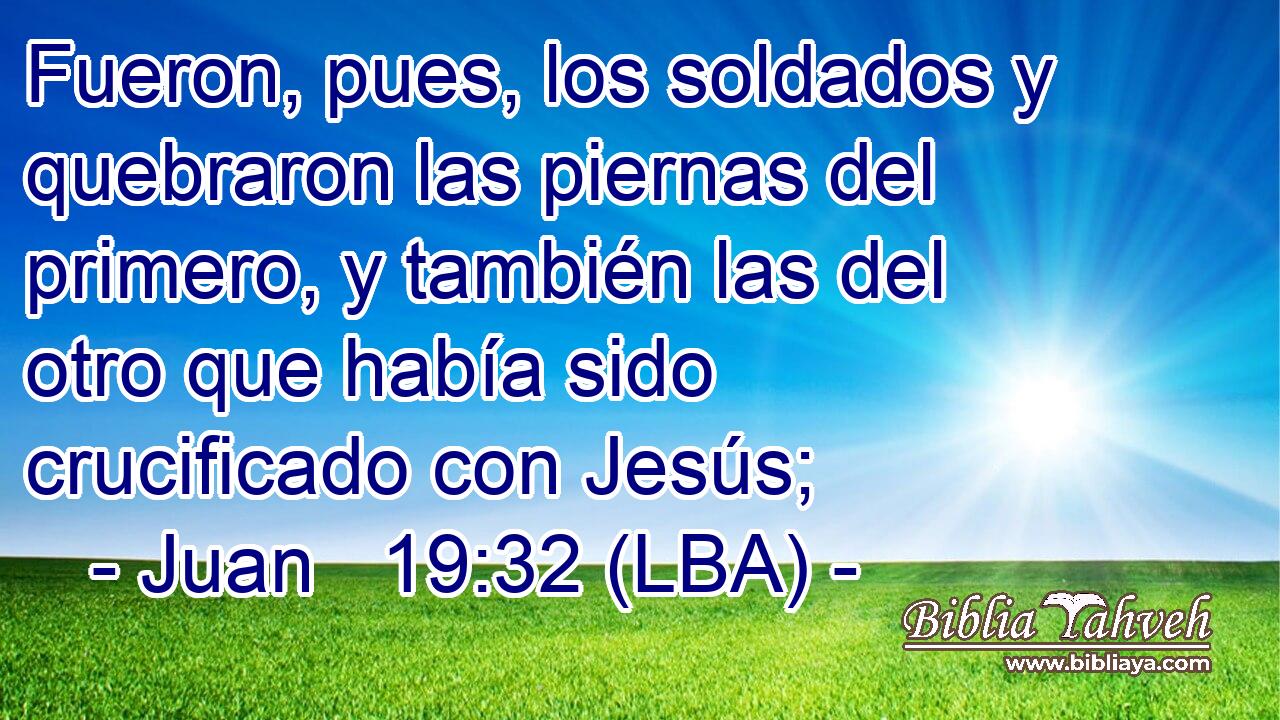 Fueron, pues, los soldados y quebraron las piernas del primero, y también las del otro que había sido crucificado con Jesús;