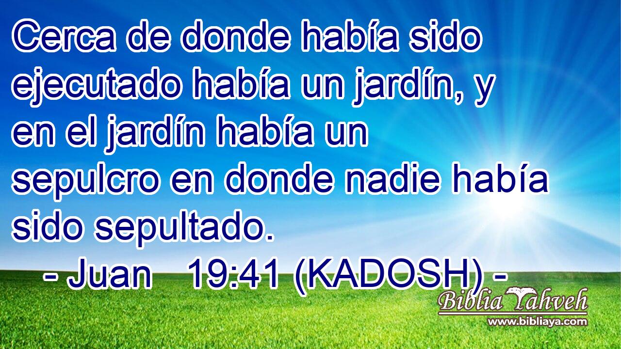  Cerca de donde había sido ejecutado había un jardín, y en el jardín había un sepulcro en donde nadie había sido sepultado. 