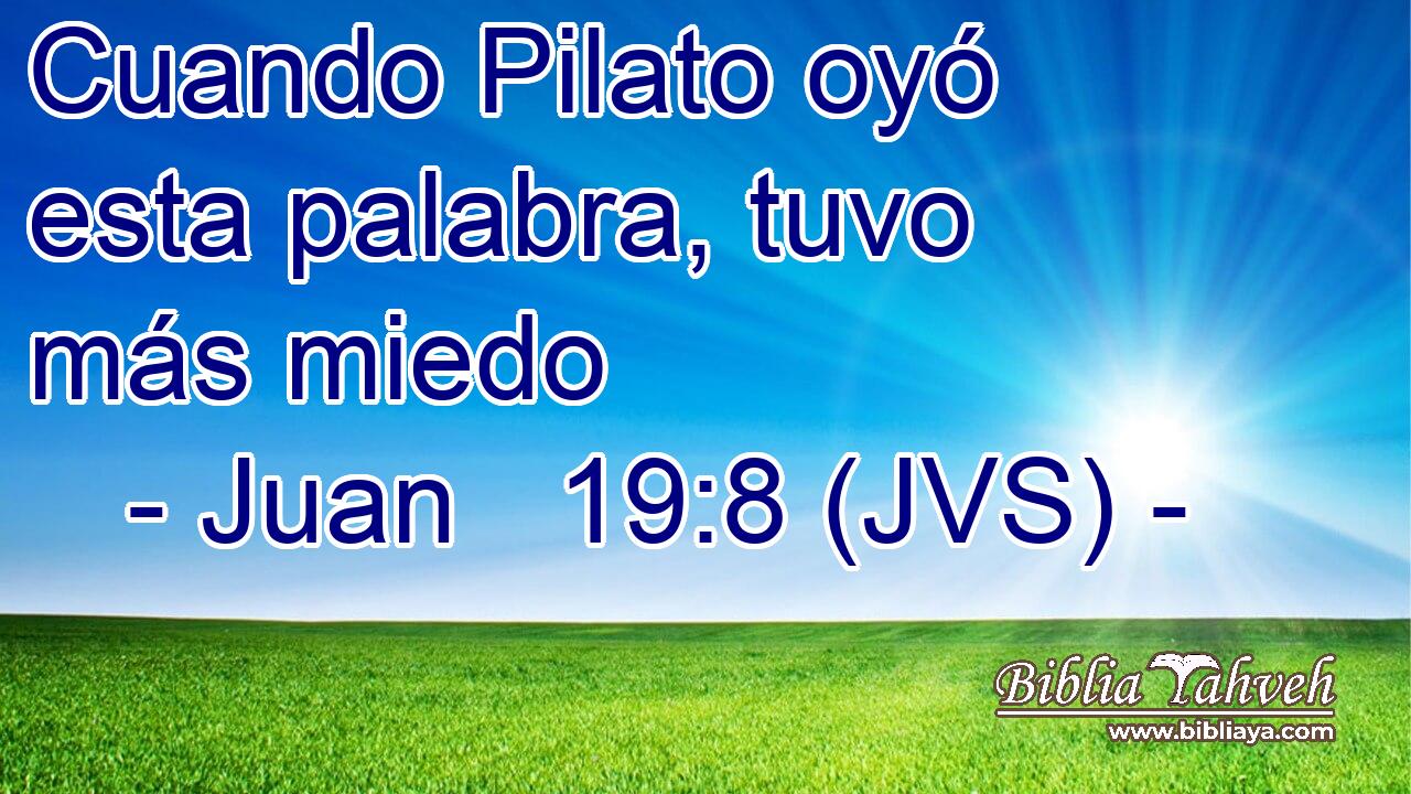 Cuando Pilato oyó esta palabra, tuvo más miedo