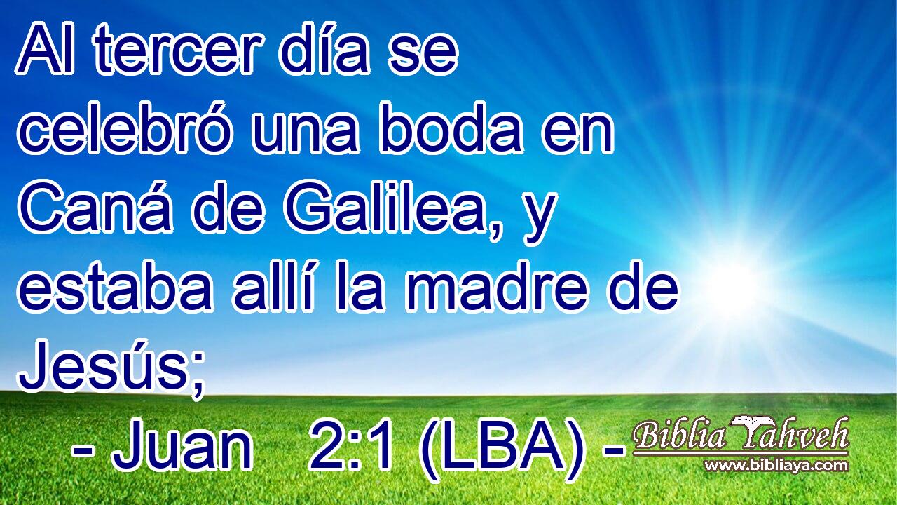 Al tercer día se celebró una boda en Caná de Galilea, y estaba allí la madre de Jesús;