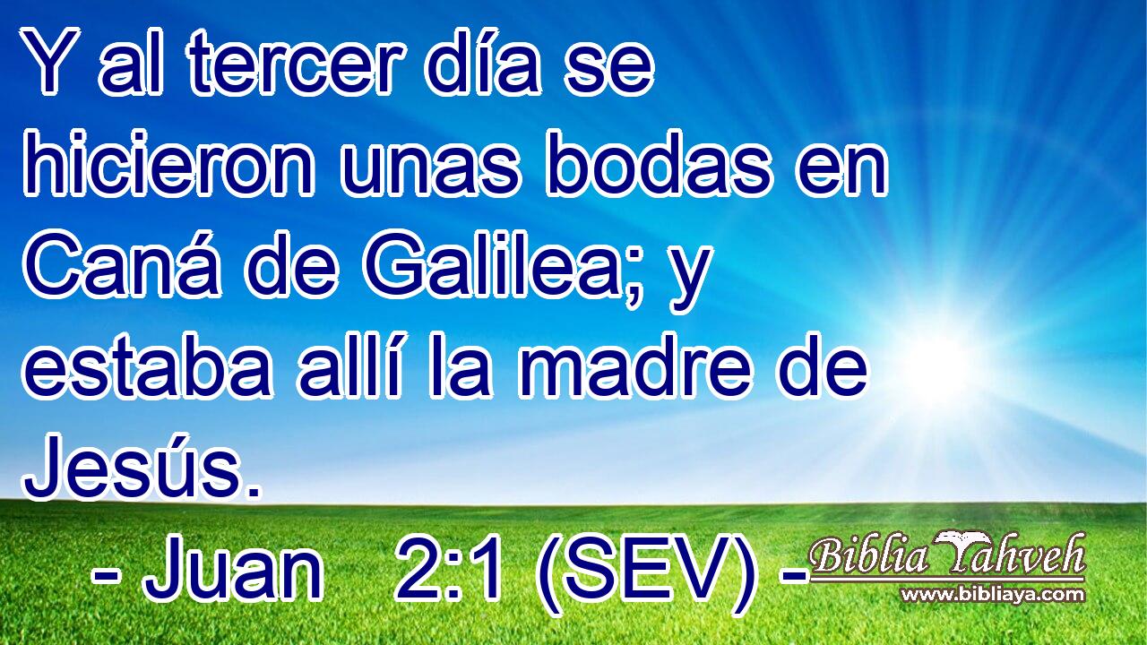 Y al tercer día se hicieron unas bodas en Caná de Galilea; y estaba allí la madre de Jesús.
