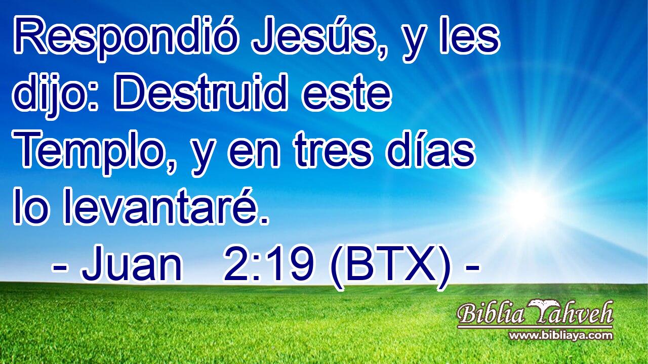 Respondió Jesús, y les dijo: Destruid este Templo, y en tres días lo levantaré.